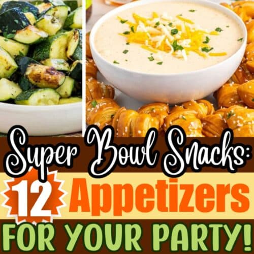 Collage of Super Bowl snacks featuring grilled zucchini and a bowl of cheese dip surrounded by pretzels. Text reads: Super Bowl Snacks: 12 Appetizers For Your Party!.