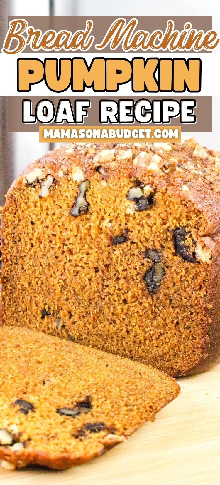 A sliced loaf of pumpkin bread with visible nuts, displayed in front of a sign reading Bread Machine Pumpkin Loaf Recipe mamasonabudget.com.