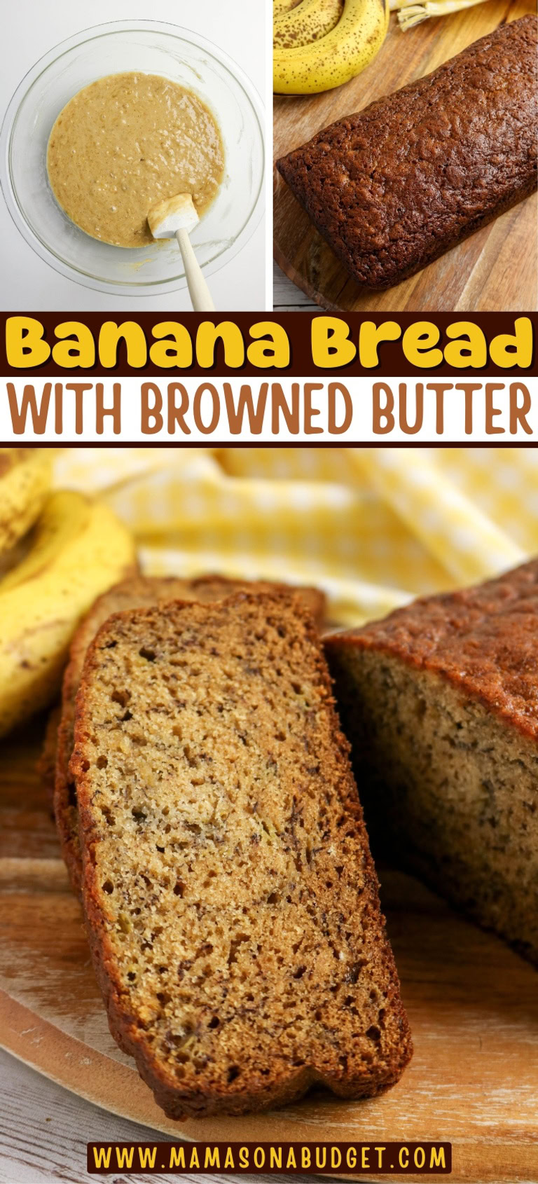 Collage showing banana bread batter in a bowl, a freshly baked loaf, and a close-up of sliced banana bread with browned butter. Text reads Banana Bread with Browned Butter.